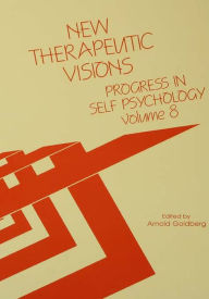 Title: Progress in Self Psychology, V. 8: New Therapeutic Visions, Author: Arnold I. Goldberg