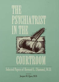 Title: The Psychiatrist in the Courtroom: Selected Papers of Bernard L. Diamond, M.D., Author: Jacques M. Quen