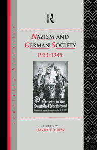 Title: Nazism and German Society, 1933-1945, Author: David  Crew