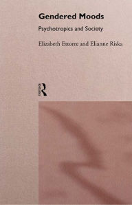 Title: Gendered Moods: Psychotropics and Society, Author: Elizabeth Ettorre