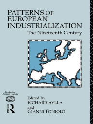 Title: Patterns of European Industrialisation: The Nineteenth Century, Author: Richard Sylla