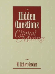 Title: Hidden Questions, Clinical Musings, Author: M. Robert Gardner