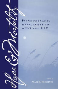 Title: Hope and Mortality: Psychodynamic Approaches to AIDS and HIV, Author: Mark J. Blechner