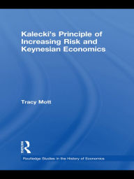 Title: Kalecki's Principle of Increasing Risk and Keynesian Economics, Author: Tracy  Mott