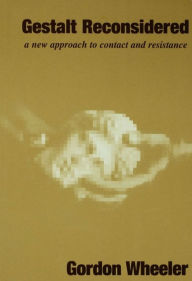 Title: Gestalt Reconsidered: A New Approach to Contact and Resistance, Author: Gordon Wheeler