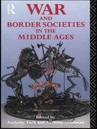 Title: War and Border Societies in the Middle Ages, Author: Anthony Goodman