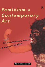 Title: Feminism and Contemporary Art: The Revolutionary Power of Women's Laughter, Author: Jo Anna Isaak