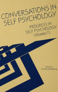 Title: Progress in Self Psychology, V. 13: Conversations in Self Psychology, Author: Arnold I. Goldberg