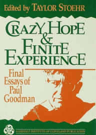 Title: Crazy Hope and Finite Experience: Final Essays of Paul Goodman, Author: Taylor Stoehr