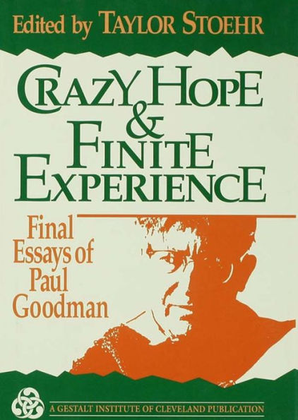 Crazy Hope and Finite Experience: Final Essays of Paul Goodman