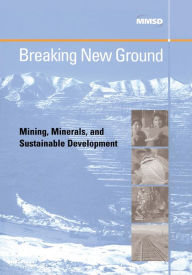 Title: Breaking New Ground: Mining, Minerals and Sustainable Development, Author: Linda Starke