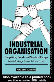 Title: Industrial Organization: Competition, Growth and Structural Change, Author: Kenneth George
