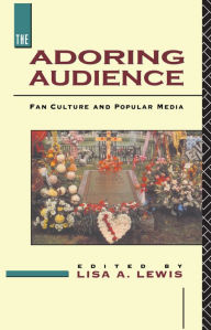 Title: The Adoring Audience: Fan Culture and Popular Media, Author: Lisa A. Lewis