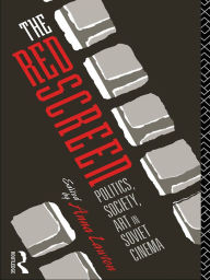 Title: The Red Screen: Politics, Society, Art in Soviet Cinema, Author: Anna Lawton