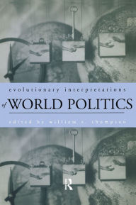 Title: Evolutionary Interpretations of World Politics, Author: William R. Thompson