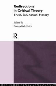 Title: Redirections in Critical Theory: Truth, Self, Action, History, Author: Bernard McGuirk