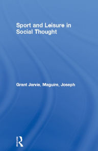 Title: Sport and Leisure in Social Thought, Author: Grant Jarvie