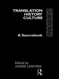 Title: Translation/History/Culture: A Sourcebook, Author: André Lefevere