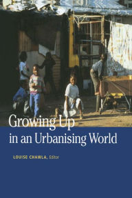 Title: Growing Up in an Urbanizing World, Author: Louise Chawla