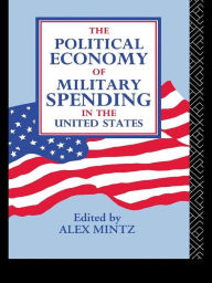 Title: The Political Economy of Military Spending in the United States, Author: Alex Mintz