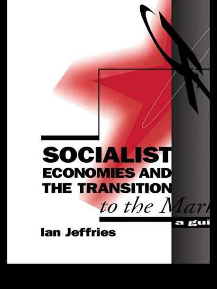 Socialist Economies and the Transition to the Market: A Guide