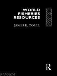 Title: World Fisheries Resources, Author: James R. Coull