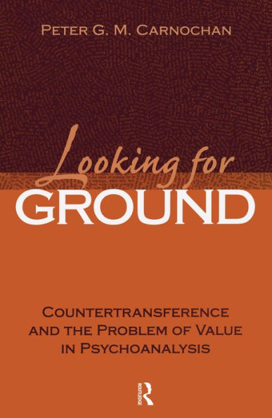 Looking for Ground: Countertransference and the Problem of Value in Psychoanalysis