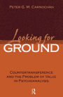 Looking for Ground: Countertransference and the Problem of Value in Psychoanalysis