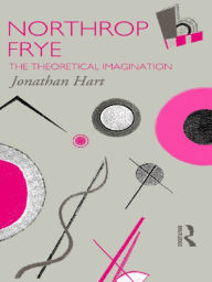 Title: Northrop Frye: The Theoretical Imagination, Author: Jonathan Hart