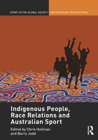 Title: Indigenous People, Race Relations and Australian Sport, Author: Christopher J. Hallinan