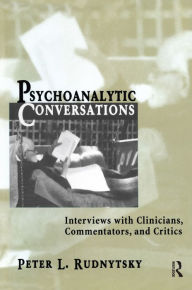 Title: Psychoanalytic Conversations: Interviews with Clinicians, Commentators, and Critics, Author: Peter L. Rudnytsky