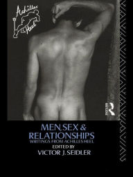 Title: Men, Sex and Relationships: Writings From Achilles Heel, Author: Victor J. Seidler