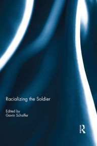 Title: Racializing the Soldier, Author: Gavin Schaffer