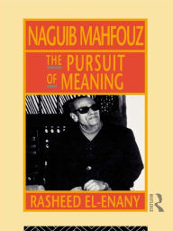 Title: Naguib Mahfouz: The Pursuit of Meaning, Author: Rasheed El-Enany