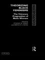 Theorizing Black Feminisms: The Visionary Pragmatism of Black Women