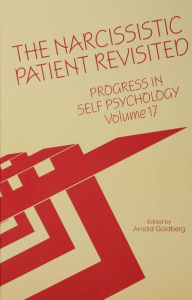 Title: Progress in Self Psychology, V. 17: The Narcissistic Patient Revisited, Author: Arnold I. Goldberg