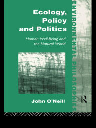 Title: Ecology, Policy and Politics: Human Well-Being and the Natural World, Author: John O'Neill