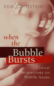 Title: When the Bubble Bursts: Clinical Perspectives on Midlife Issues, Author: Eda Goldstein