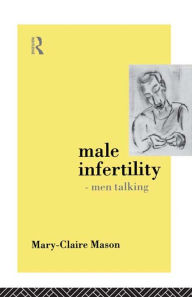 Title: Male Infertility - Men Talking, Author: Mary-Claire Mason