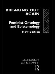 Title: Breaking Out Again: Feminist Ontology and Epistemology, Author: Liz Stanley