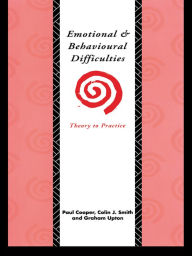 Title: Emotional and Behavioural Difficulties: Theory to Practice, Author: Paul Cooper