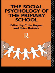 Title: The Social Psychology of the Primary School, Author: Colin Rogers
