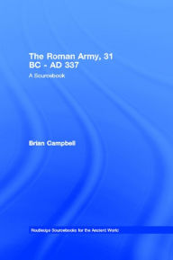 Title: The Roman Army, 31 BC - AD 337: A Sourcebook, Author: Brian Campbell