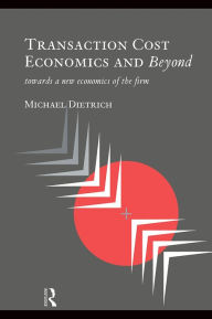 Title: Transaction Cost Economics and Beyond: Toward a New Economics of the Firm, Author: Michael Dietrich