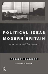 Title: Political Ideas in Modern Britain: In and After the Twentieth Century, Author: Rodney Barker