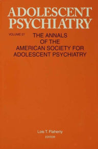 Title: Adolescent Psychiatry, V. 27: Annals of the American Society for Adolescent Psychiatry, Author: Lois T. Flaherty