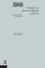 Title: Living in a Technological Culture: Human Tools and Human Values, Author: Hans Oberdiek