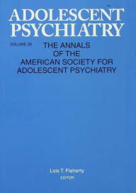 Title: Adolescent Psychiatry, V. 28: Annals of the American Society for Adolescent Psychiatry, Author: Lois T. Flaherty