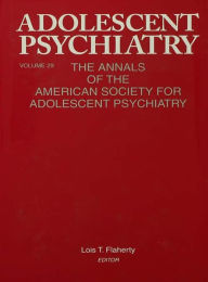 Title: Adolescent Psychiatry, V. 29: The Annals of the American Society for Adolescent Psychiatry, Author: Lois T. Flaherty