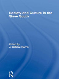 Title: Society and Culture in the Slave South, Author: J. William Harris